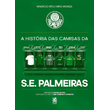 A-Historia-das-Camisas-da-S.-E.-Palmeiras-|-Capa-Dura